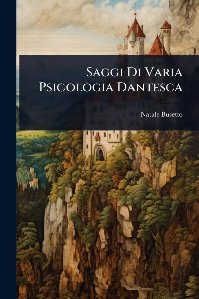 Saggi Di Varia Psicologia Dantesca