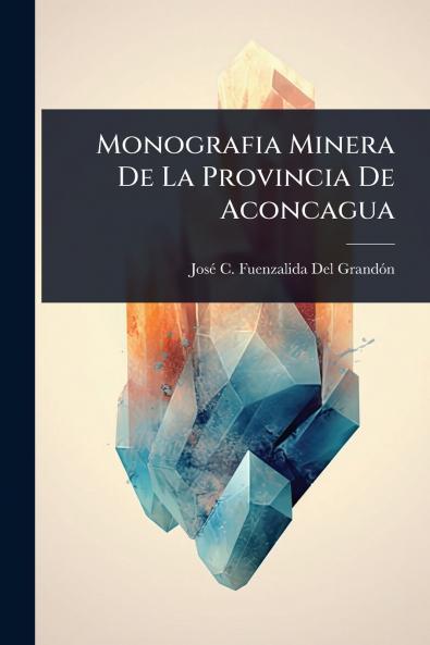 Monografia Minera De La Provincia De Aconcagua