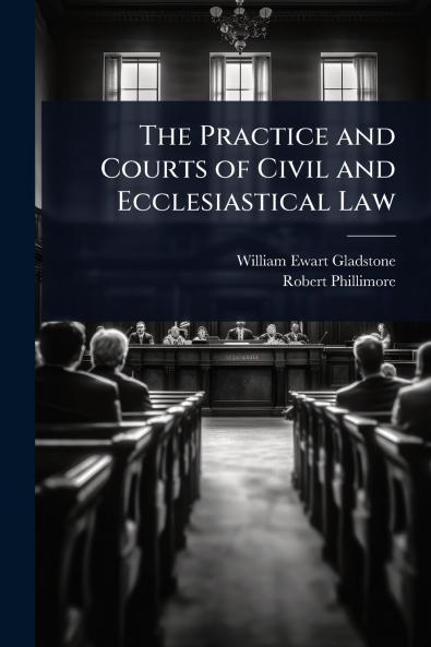 Practice and Courts of Civil and Ecclesiastical Law