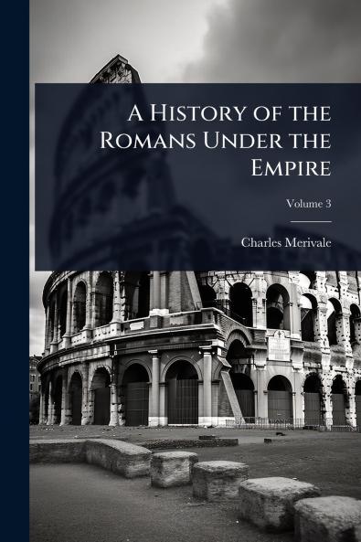 History of the Romans Under the Empire
