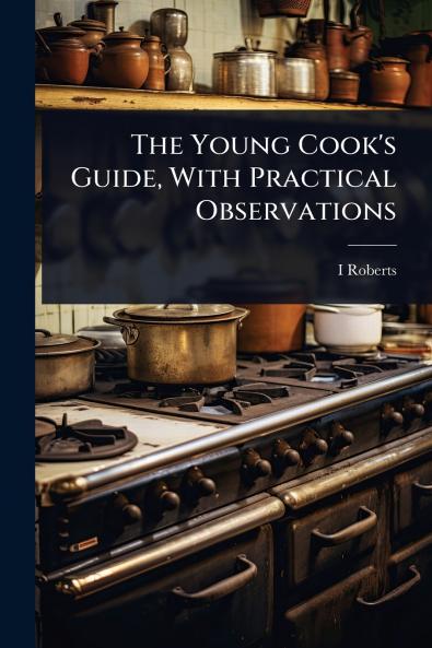 Young Cook's Guide With Practical Observations