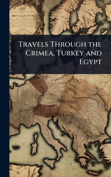 Travels Through the Crimea Turkey and Egypt