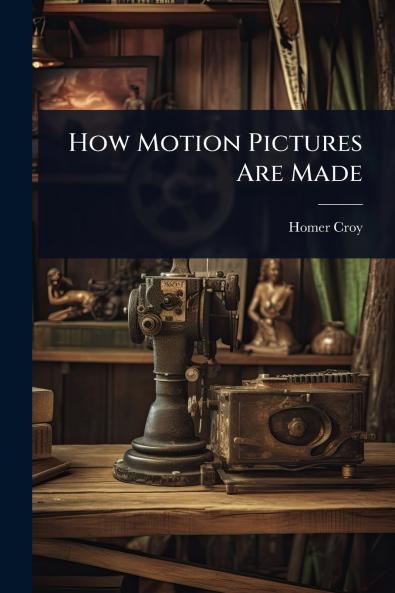 How Motion Pictures Are Made