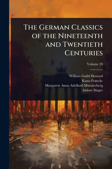 German Classics of the Nineteenth and Twentieth Centuries