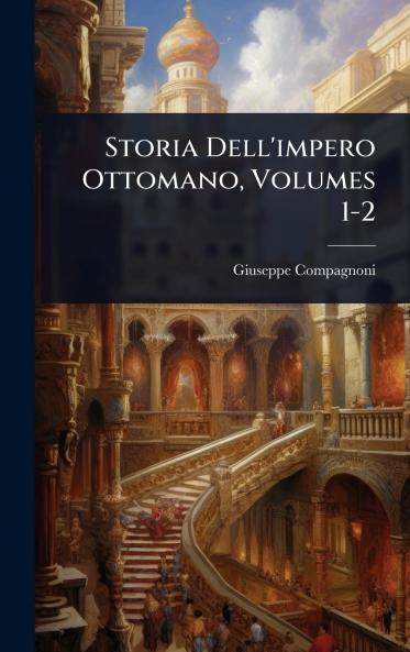 Storia Dell'impero Ottomano Volumes 1-2