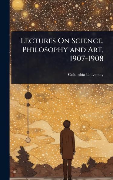 Lectures On Science Philosophy and Art 1907-1908