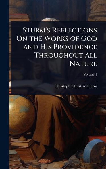 Sturm's Reflections On the Works of God and His Providence Throughout All Nature