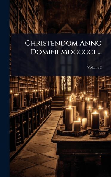 Christendom Anno Domini Mdcccci ...