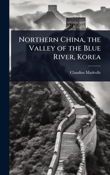 Northern China the Valley of the Blue River Korea