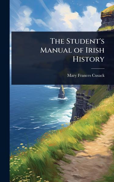 Student's Manual of Irish History