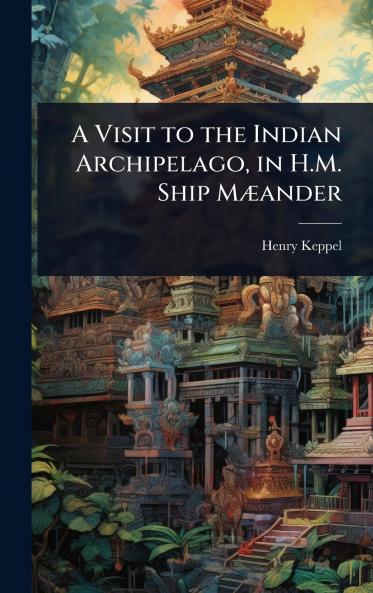 Visit to the Indian Archipelago in H.M. Ship MÃ]ander