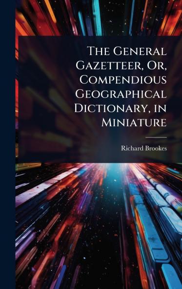 General Gazetteer Or Compendious Geographical Dictionary in Miniature