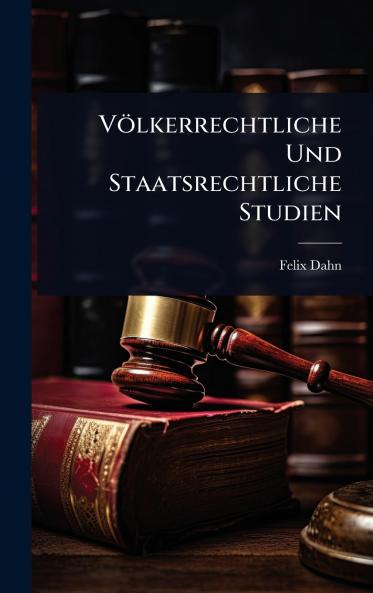 Völkerrechtliche Und Staatsrechtliche Studien