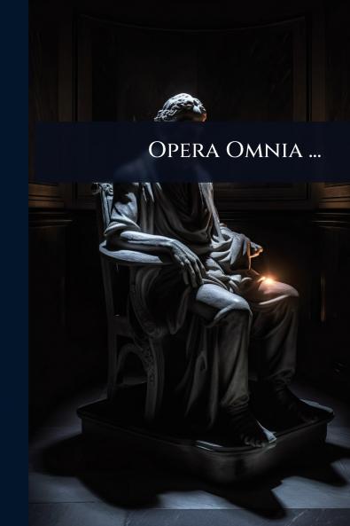 Opera Omnia ...