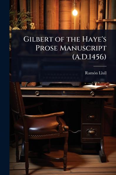 Gilbert of the Haye's Prose Manuscript (A.D.1456)