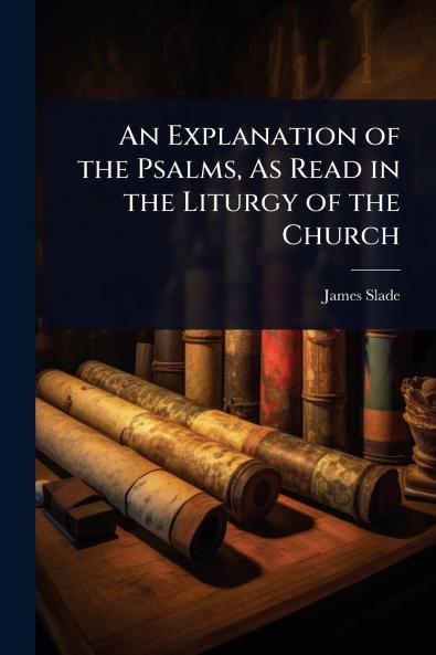 Explanation of the Psalms As Read in the Liturgy of the Church