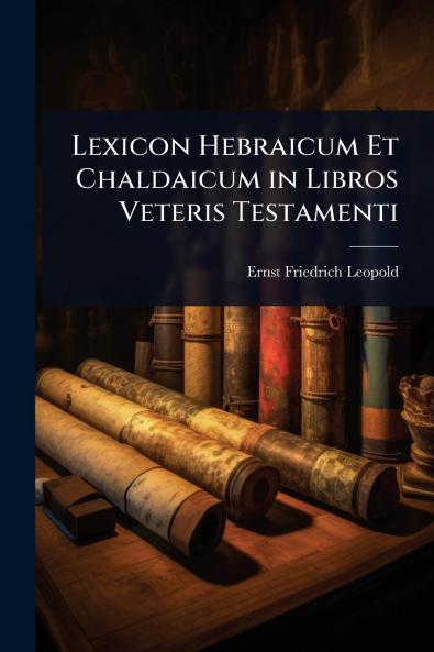 Lexicon Hebraicum Et Chaldaicum in Libros Veteris Testamenti