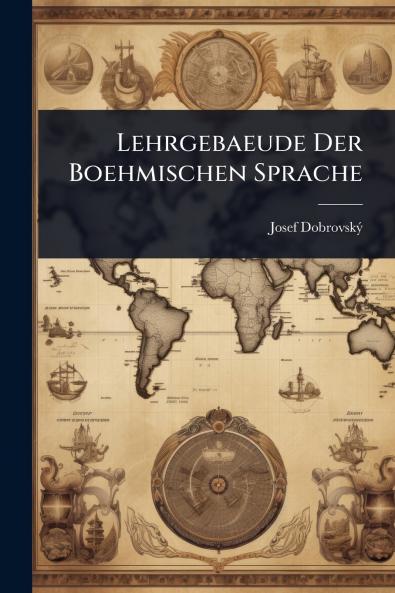 Lehrgebaeude Der Boehmischen Sprache