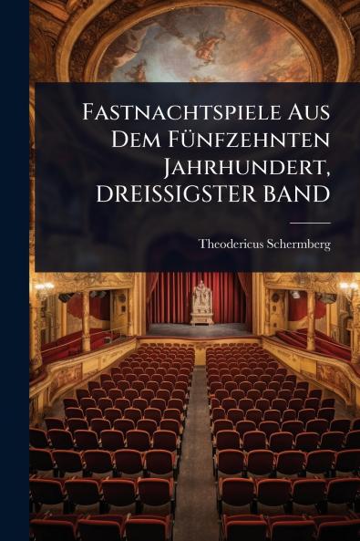 Fastnachtspiele Aus Dem FÃ1/4nfzehnten Jahrhundert DREISSIGSTER BAND