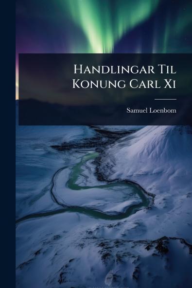 Handlingar Til Konung Carl Xi