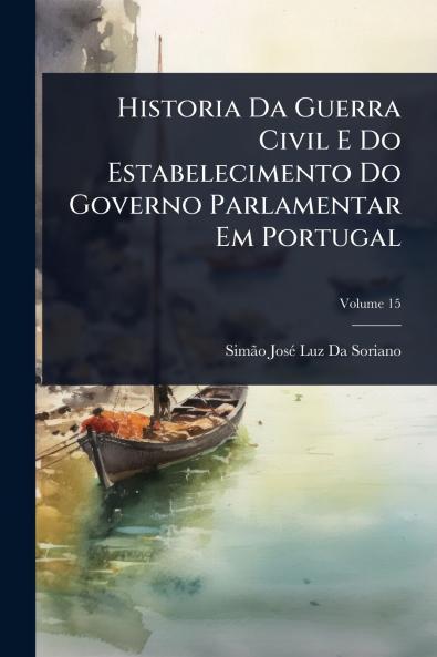 Historia Da Guerra Civil E Do Estabelecimento Do Governo Parlamentar Em Portugal