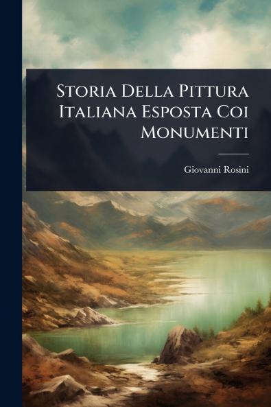 Storia Della Pittura Italiana Esposta Coi Monumenti