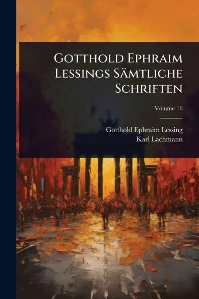 Gotthold Ephraim Lessings Sämtliche Schriften