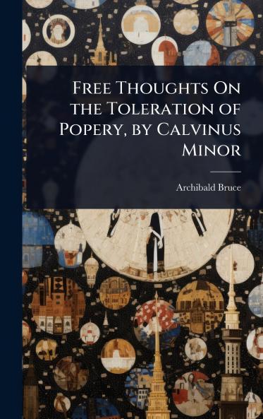 Free Thoughts On the Toleration of Popery by Calvinus Minor