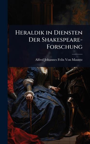 Heraldik in Diensten Der Shakespeare-Forschung