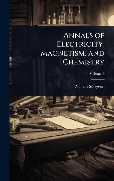 Annals of Electricity Magnetism and Chemistry