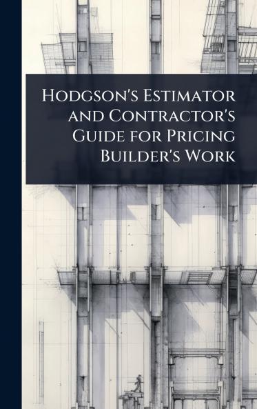 Hodgson's Estimator and Contractor's Guide for Pricing Builder's Work