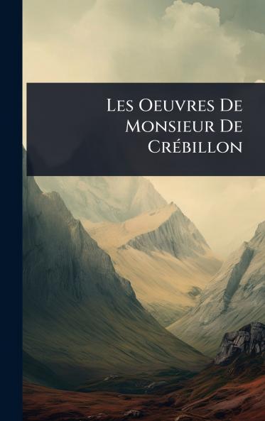 Les Oeuvres De Monsieur De CrÃ(c)billon