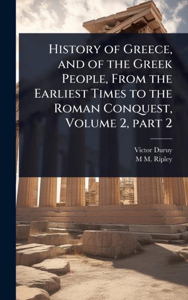 History of Greece and of the Greek People From the Earliest Times to the Roman Conquest Volume 2 part 2