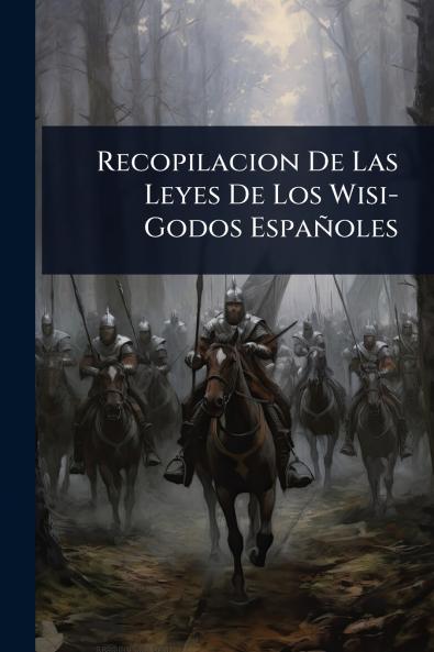 Recopilacion De Las Leyes De Los Wisi-Godos Españoles