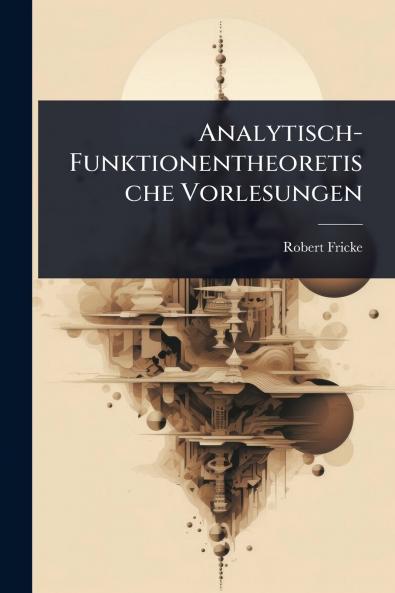 Analytisch-Funktionentheoretische Vorlesungen