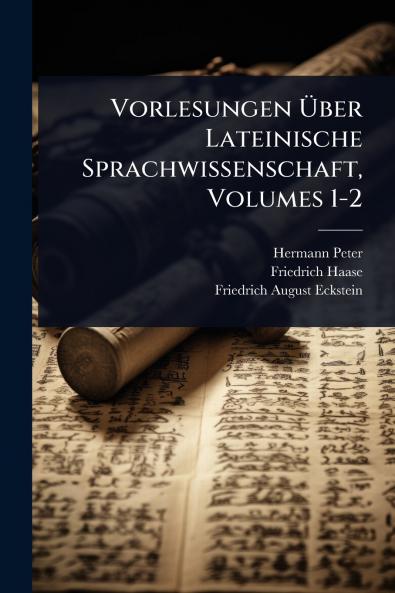Vorlesungen Ã&#156;ber Lateinische Sprachwissenschaft Volumes 1-2