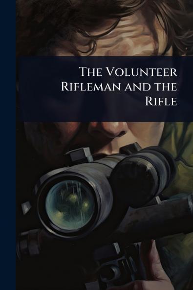 Volunteer Rifleman and the Rifle