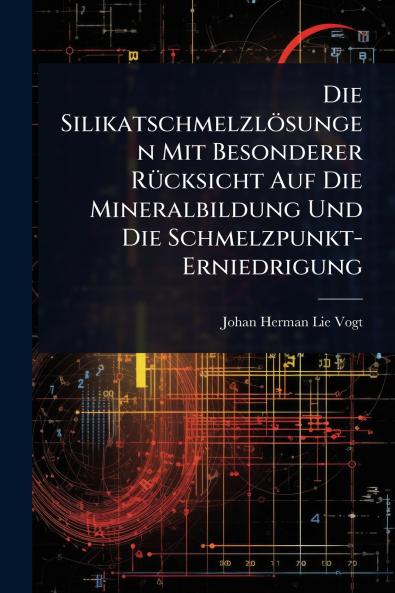 Silikatschmelzlösungen Mit Besonderer RÃ1/4cksicht Auf Die Mineralbildung Und Die Schmelzpunkt-Erniedrigung