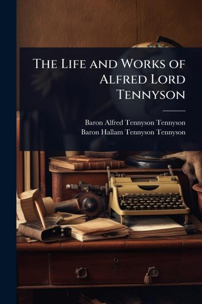 Life and Works of Alfred Lord Tennyson
