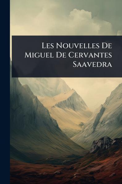 Les Nouvelles De Miguel De Cervantes Saavedra