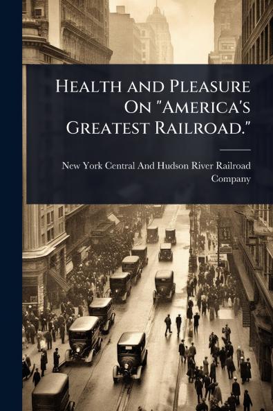 Health and Pleasure On America's Greatest Railroad.