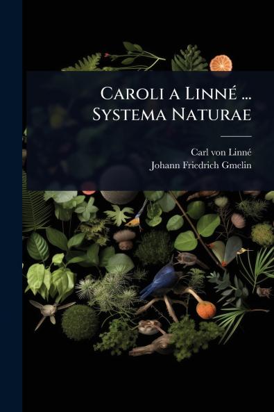 Caroli a LinnÃ(c) ... Systema Naturae