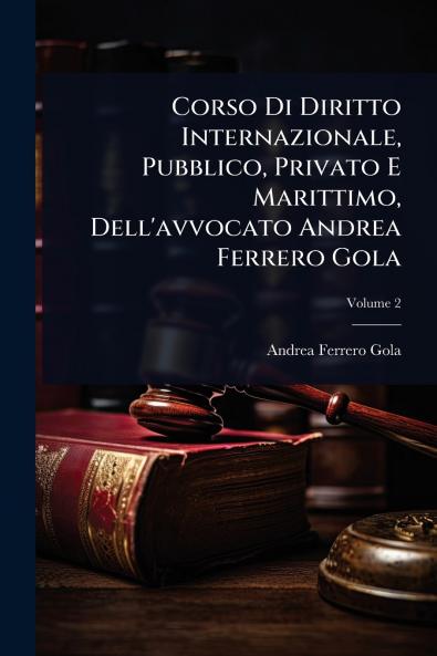 Corso Di Diritto Internazionale Pubblico Privato E Marittimo Dell'avvocato Andrea Ferrero Gola