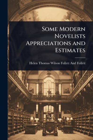 Some Modern Novelists Appreciations and Estimates