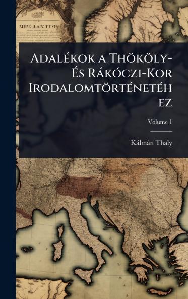 AdalÃ(c)kok a Thököly- Ã&#137;s RàkÃ3czi-Kor IrodalomtörtÃ(c)netÃ(c)hez