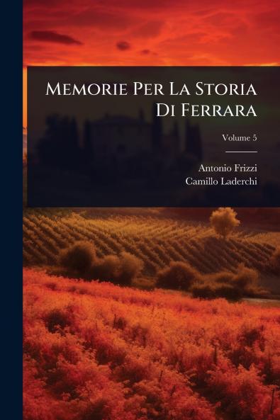 Memorie Per La Storia Di Ferrara