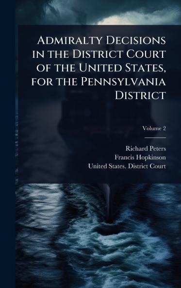 Admiralty Decisions in the District Court of the United States for the Pennsylvania District
