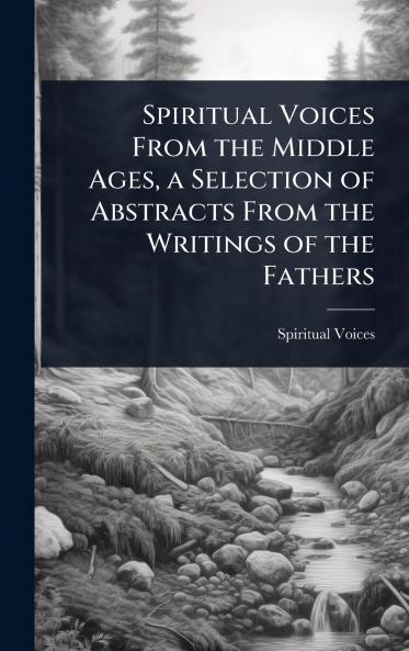 Spiritual Voices From the Middle Ages a Selection of Abstracts From the Writings of the Fathers