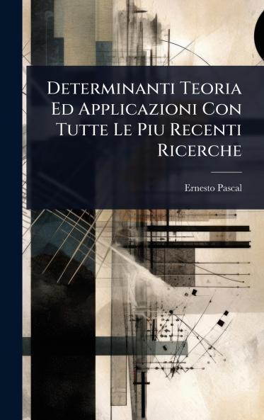 Determinanti Teoria Ed Applicazioni Con Tutte Le Piu Recenti Ricerche