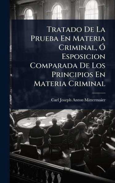 Tratado De La Prueba En Materia Criminal Ã Esposicion Comparada De Los Principios En Materia Criminal